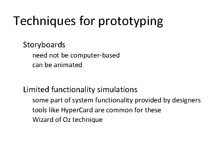 Techniques for prototyping Storyboards need not be computer-based can be animated Limited functionality simulations