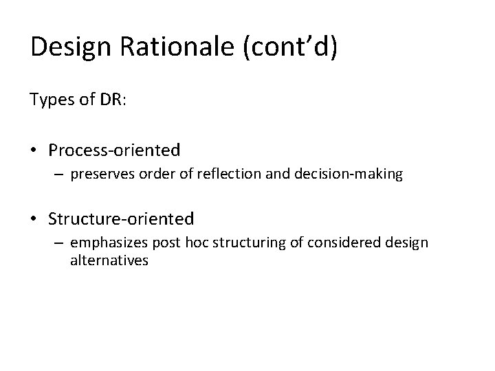 Design Rationale (cont’d) Types of DR: • Process-oriented – preserves order of reflection and