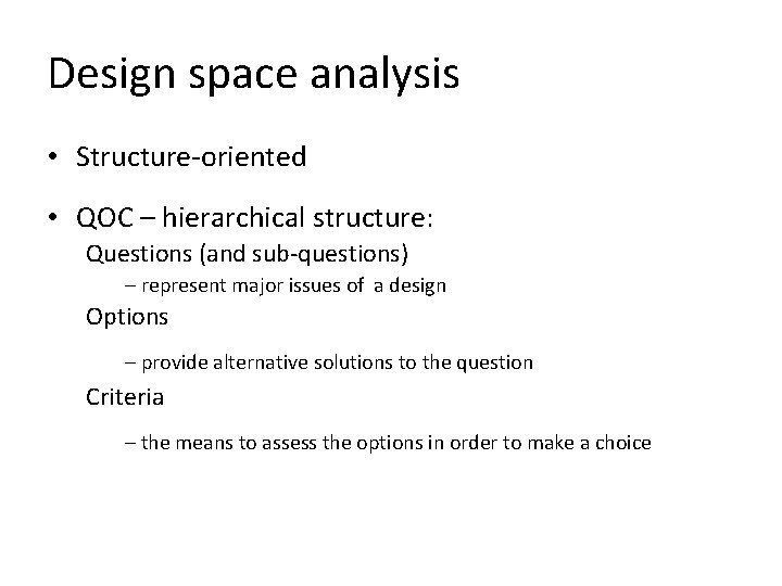 Design space analysis • Structure-oriented • QOC – hierarchical structure: Questions (and sub-questions) –