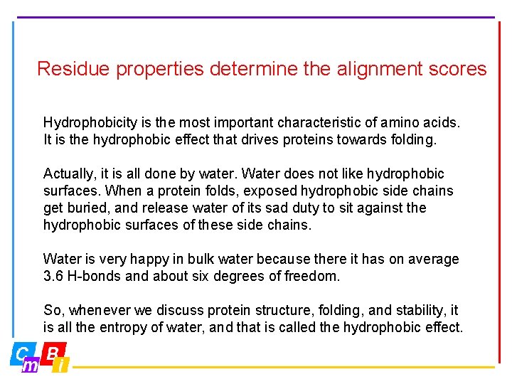 Residue properties determine the alignment scores Hydrophobicity is the most important characteristic of amino