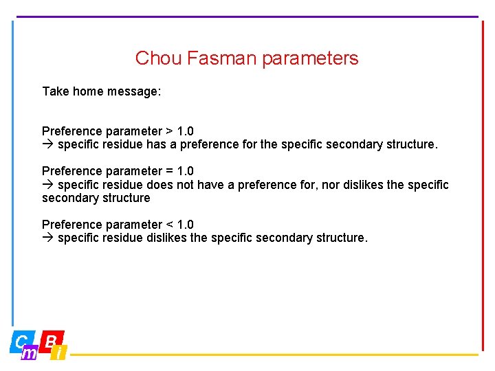 Chou Fasman parameters Take home message: Preference parameter > 1. 0 specific residue has