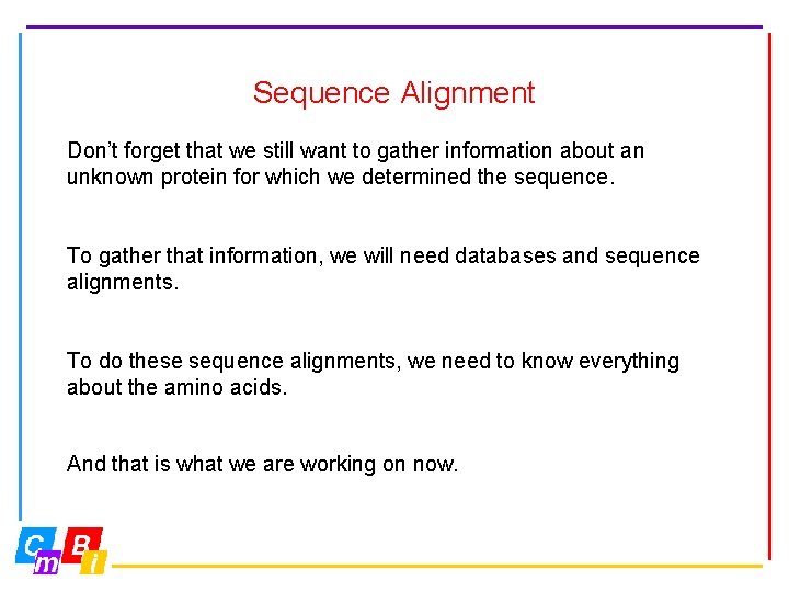 Sequence Alignment Don’t forget that we still want to gather information about an unknown