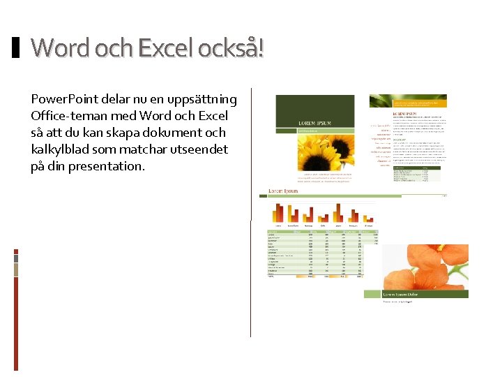 Word och Excel också! Power. Point delar nu en uppsättning Office-teman med Word och