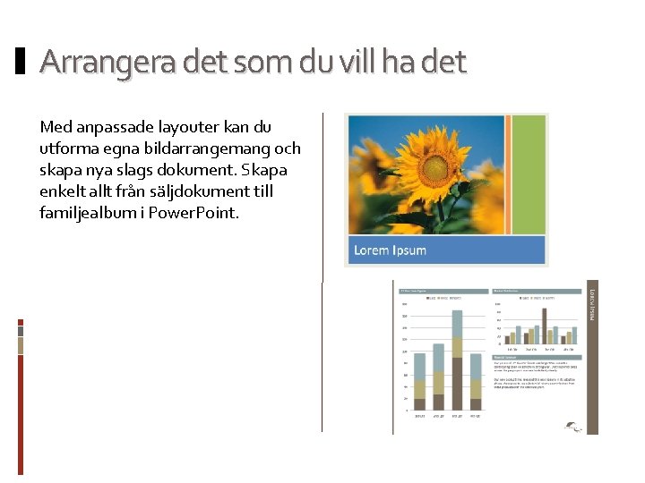 Arrangera det som du vill ha det Med anpassade layouter kan du utforma egna