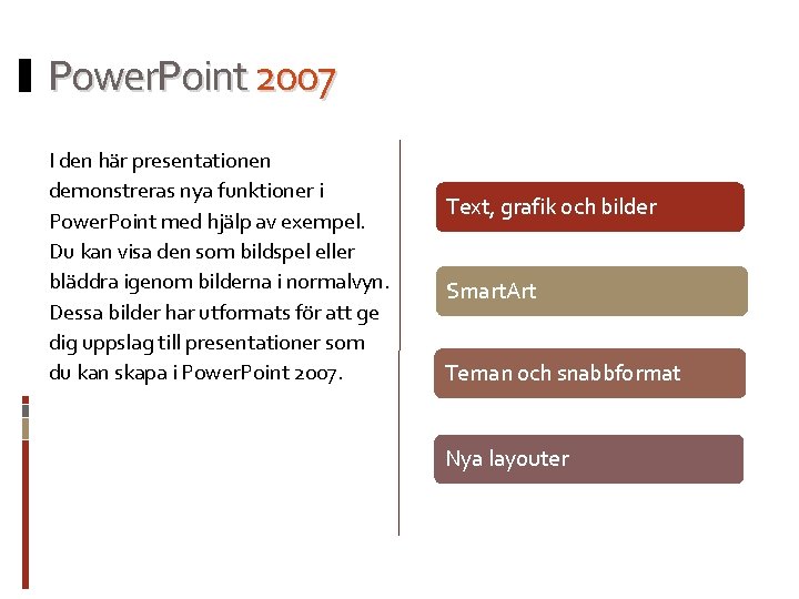 Power. Point 2007 I den här presentationen demonstreras nya funktioner i Power. Point med