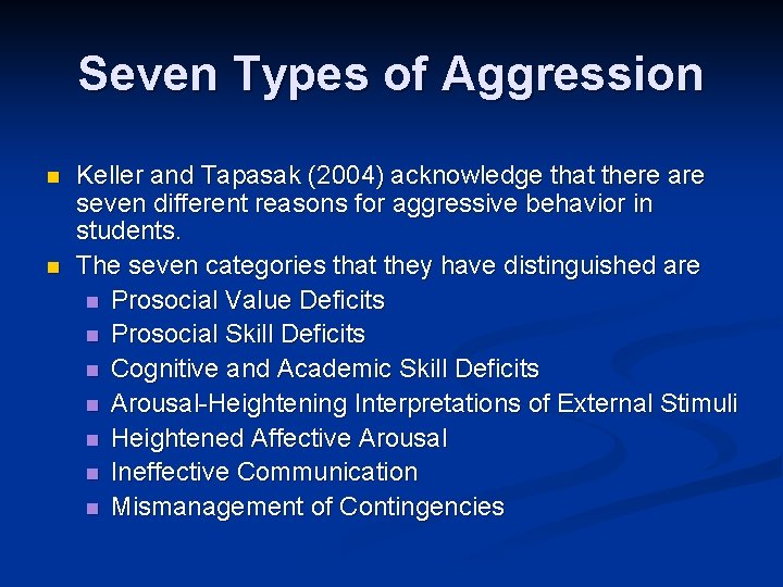 Seven Types of Aggression n n Keller and Tapasak (2004) acknowledge that there are