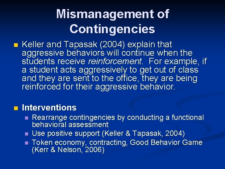 Mismanagement of Contingencies n Keller and Tapasak (2004) explain that aggressive behaviors will continue