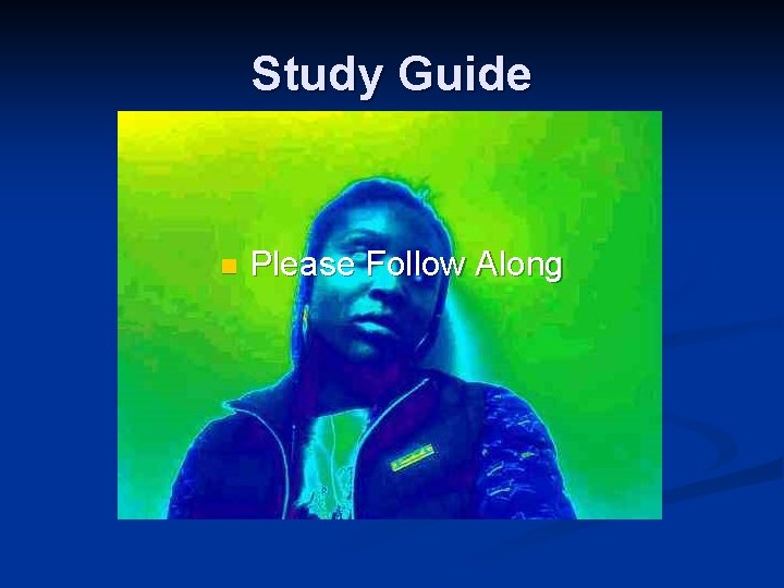 Study Guide n Please Follow Along 