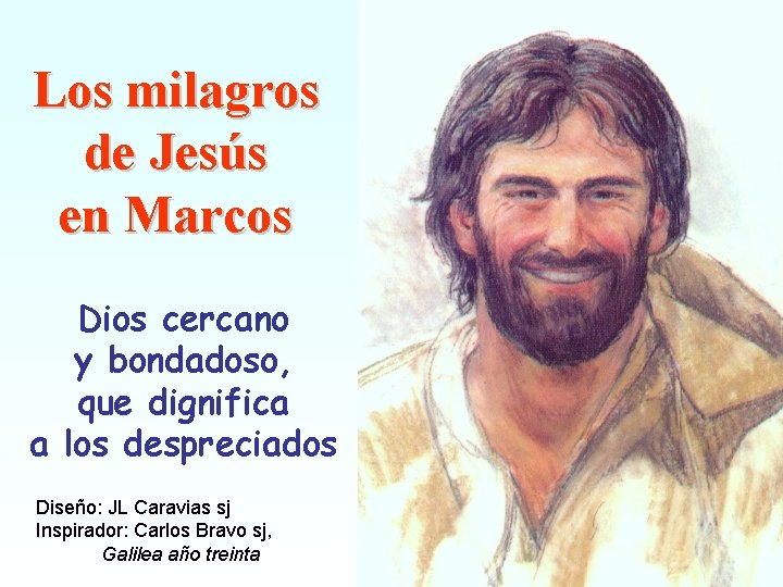 Los milagros de Jesús en Marcos Dios cercano y bondadoso, que dignifica a los