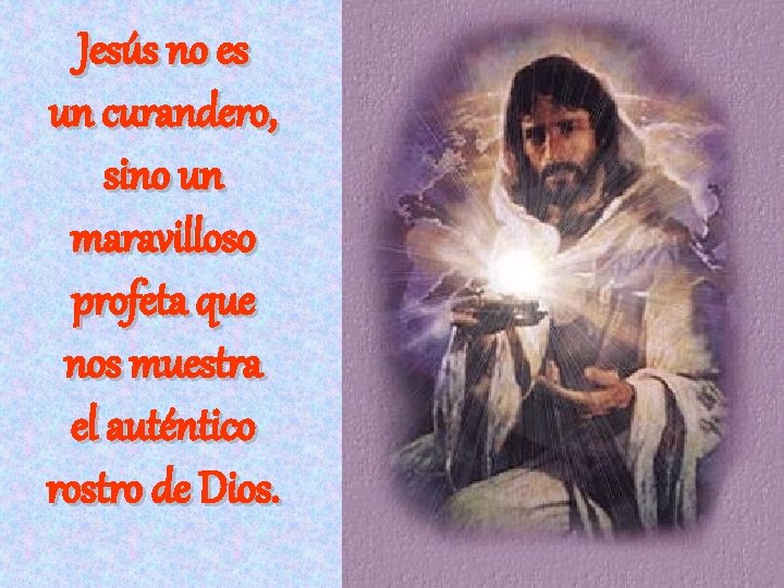 Jesús no es un curandero, sino un maravilloso profeta que nos muestra el auténtico