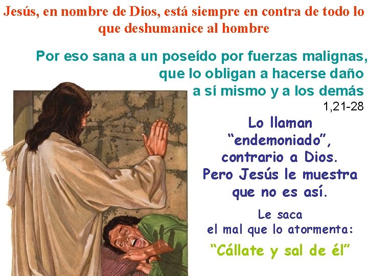 Jesús, en nombre de Dios, está siempre en contra de todo lo que deshumanice