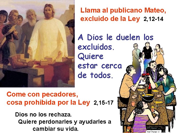 Llama al publicano Mateo, excluido de la Ley 2, 12 -14 A Dios le