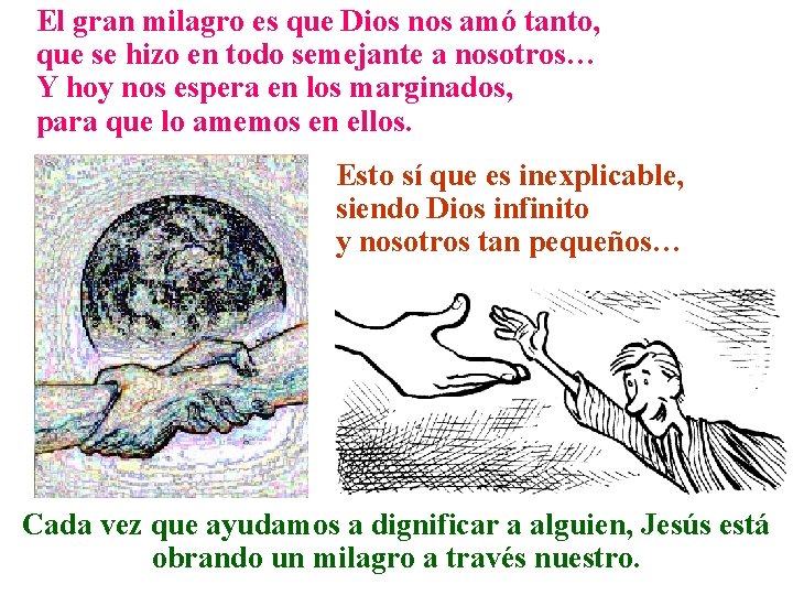 El gran milagro es que Dios nos amó tanto, que se hizo en todo