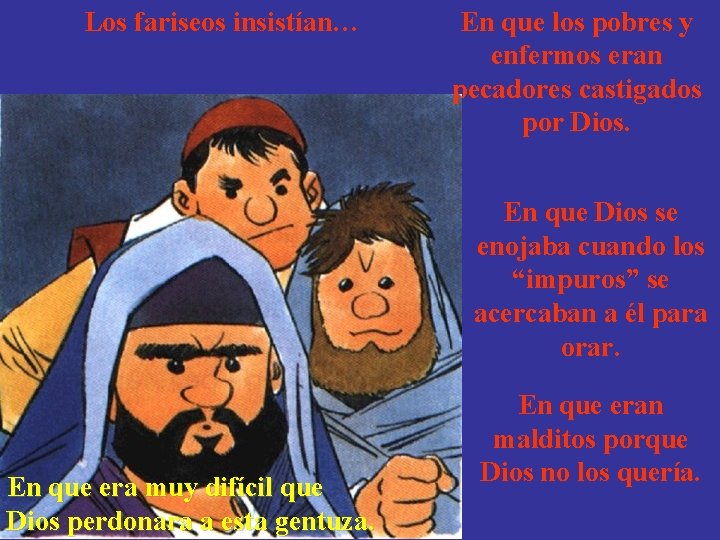 Los fariseos insistían… En que los pobres y enfermos eran pecadores castigados por Dios.