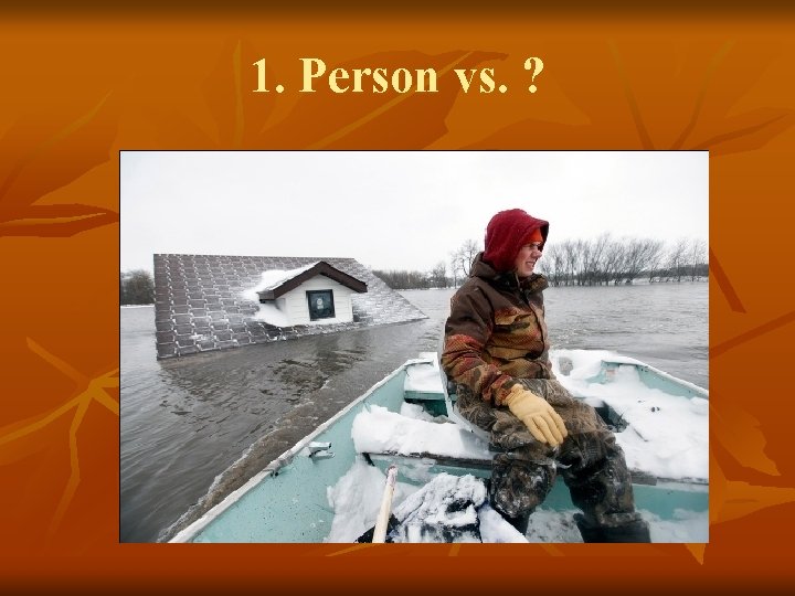 1. Person vs. ? 
