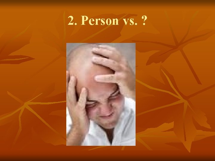 2. Person vs. ? 