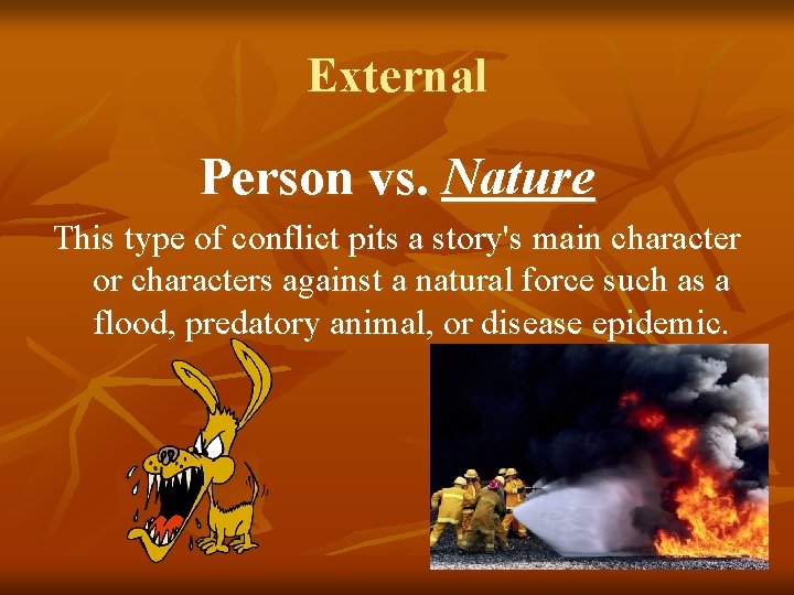 External Person vs. Nature This type of conflict pits a story's main character or