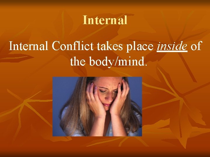 Internal Conflict takes place inside of the body/mind. 