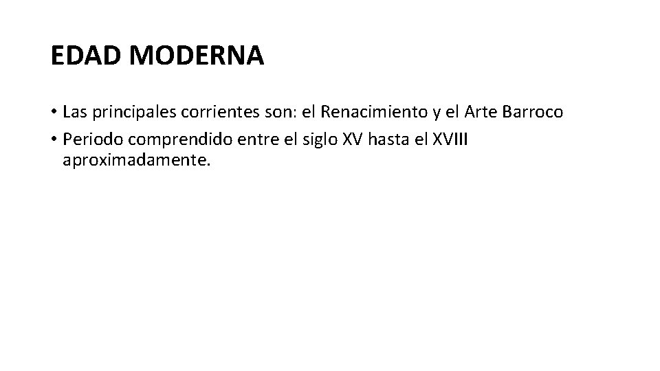 EDAD MODERNA • Las principales corrientes son: el Renacimiento y el Arte Barroco •