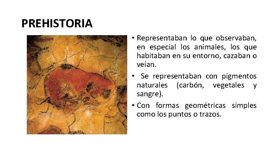 PREHISTORIA • Representaban lo que observaban, en especial los animales, los que habitaban en