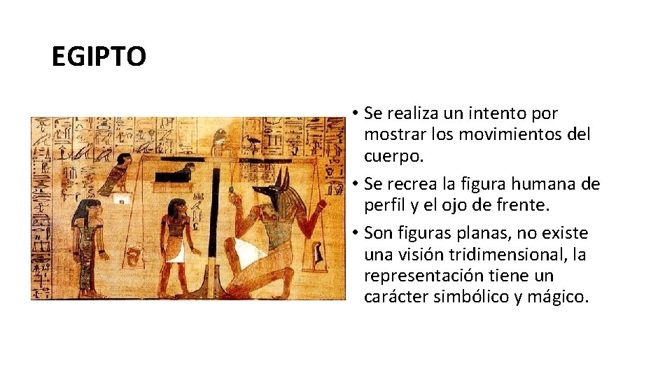 EGIPTO • Se realiza un intento por mostrar los movimientos del cuerpo. • Se