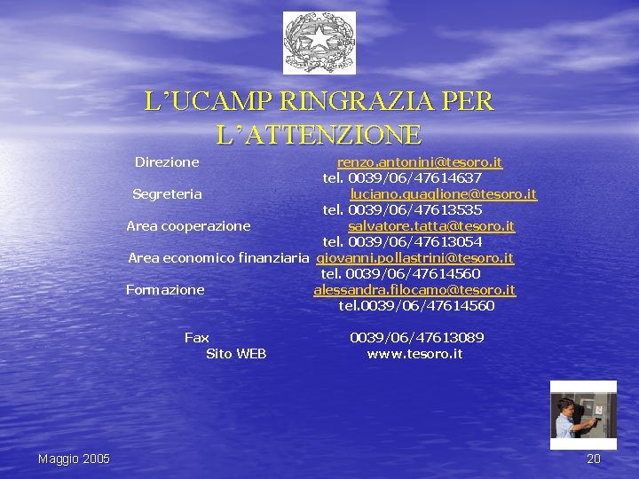 L’UCAMP RINGRAZIA PER L’ATTENZIONE Direzione renzo. antonini@tesoro. it tel. 0039/06/47614637 Segreteria luciano. guaglione@tesoro. it