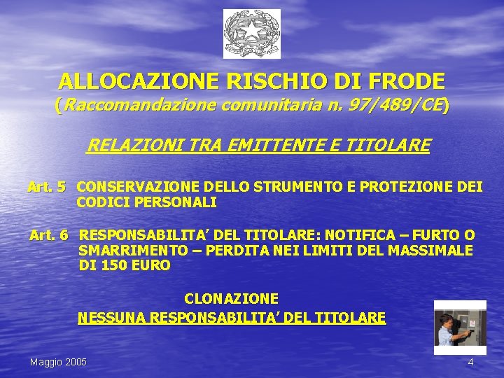 ALLOCAZIONE RISCHIO DI FRODE (Raccomandazione comunitaria n. 97/489/CE) RELAZIONI TRA EMITTENTE E TITOLARE Art.
