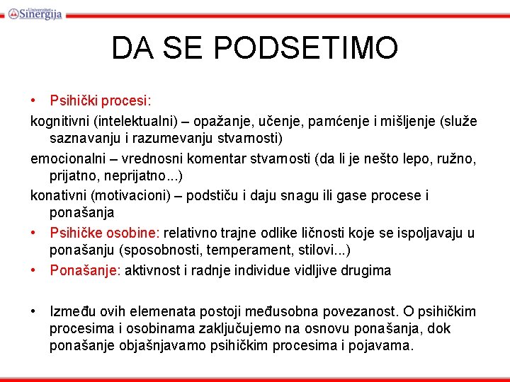 DA SE PODSETIMO • Psihički procesi: kognitivni (intelektualni) – opažanje, učenje, pamćenje i mišljenje DA SE PODSETIMO • Psihički procesi: kognitivni (intelektualni) – opažanje, učenje, pamćenje i mišljenje