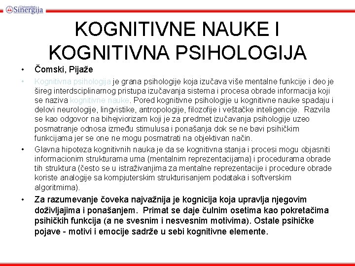 KOGNITIVNE NAUKE I KOGNITIVNA PSIHOLOGIJA • Čomski, Pijaže • Kognitivna psihologija je grana psihologije KOGNITIVNE NAUKE I KOGNITIVNA PSIHOLOGIJA • Čomski, Pijaže • Kognitivna psihologija je grana psihologije