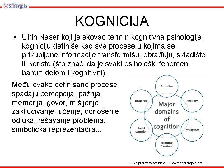 KOGNICIJA • Ulrih Naser koji je skovao termin kognitivna psihologija, kogniciju definiše kao sve KOGNICIJA • Ulrih Naser koji je skovao termin kognitivna psihologija, kogniciju definiše kao sve