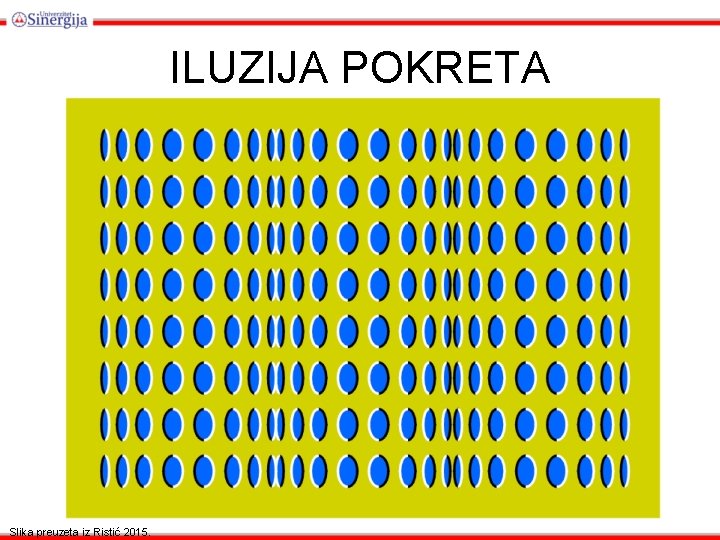 ILUZIJA POKRETA Slika preuzeta iz Ristić 2015. ILUZIJA POKRETA Slika preuzeta iz Ristić 2015.