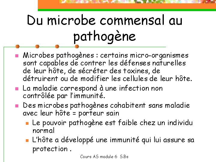 Du microbe commensal au pathogène n n n Microbes pathogènes : certains micro-organismes sont