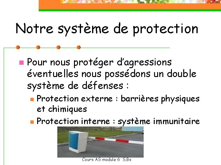 Notre système de protection n Pour nous protéger d’agressions éventuelles nous possédons un double