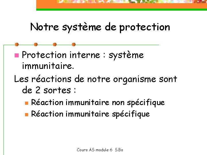 Notre système de protection Protection interne : système immunitaire. Les réactions de notre organisme