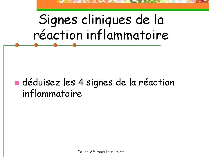 Signes cliniques de la réaction inflammatoire n déduisez les 4 signes de la réaction