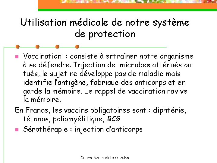 Utilisation médicale de notre système de protection Vaccination : consiste à entraîner notre organisme