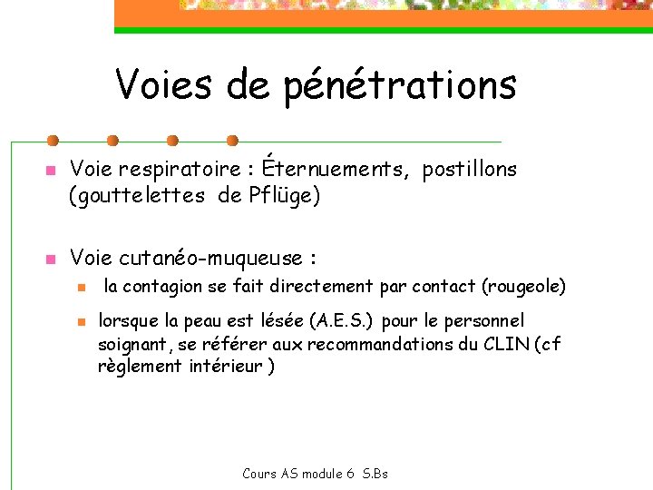 Voies de pénétrations n n Voie respiratoire : Éternuements, postillons (gouttelettes de Pflüge) Voie