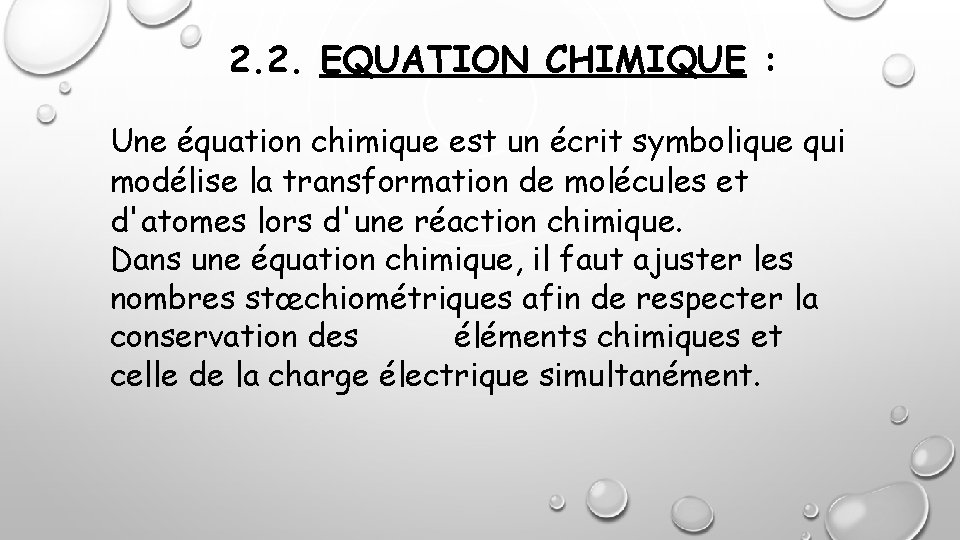  2. 2. EQUATION CHIMIQUE : Une équation chimique est un écrit symbolique qui