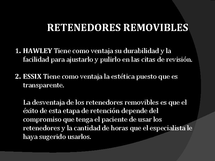 RETENEDORES REMOVIBLES 1. HAWLEY Tiene como ventaja su durabilidad y la facilidad para ajustarlo RETENEDORES REMOVIBLES 1. HAWLEY Tiene como ventaja su durabilidad y la facilidad para ajustarlo