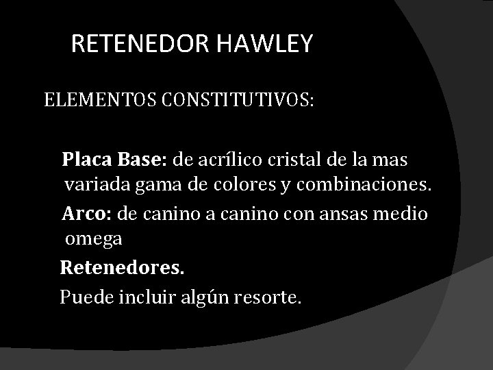 RETENEDOR HAWLEY ELEMENTOS CONSTITUTIVOS: Placa Base: de acrílico cristal de la mas variada gama RETENEDOR HAWLEY ELEMENTOS CONSTITUTIVOS: Placa Base: de acrílico cristal de la mas variada gama