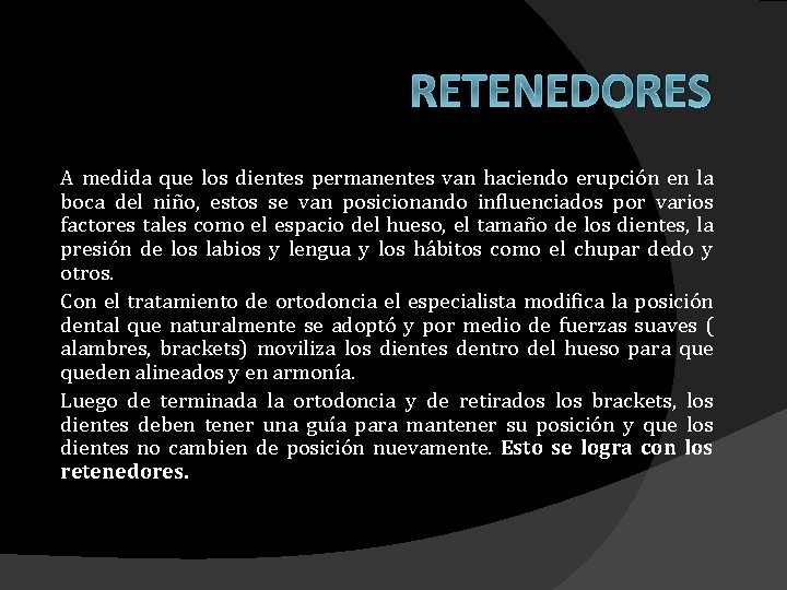 RETENEDORES A medida que los dientes permanentes van haciendo erupción en la boca del RETENEDORES A medida que los dientes permanentes van haciendo erupción en la boca del