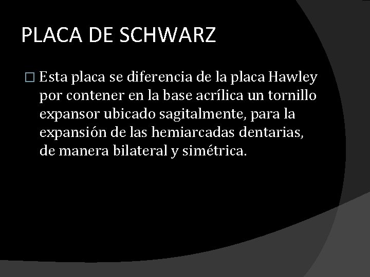 PLACA DE SCHWARZ � Esta placa se diferencia de la placa Hawley por contener PLACA DE SCHWARZ � Esta placa se diferencia de la placa Hawley por contener