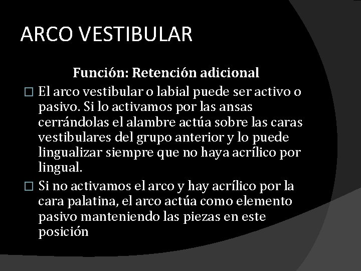 ARCO VESTIBULAR Función: Retención adicional � El arco vestibular o labial puede ser activo ARCO VESTIBULAR Función: Retención adicional � El arco vestibular o labial puede ser activo