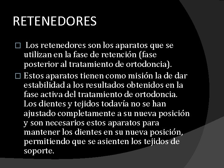 RETENEDORES Los retenedores son los aparatos que se utilizan en la fase de retención RETENEDORES Los retenedores son los aparatos que se utilizan en la fase de retención