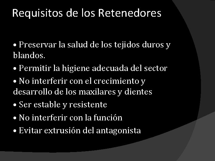 Requisitos de los Retenedores • Preservar la salud de los tejidos duros y blandos. Requisitos de los Retenedores • Preservar la salud de los tejidos duros y blandos.