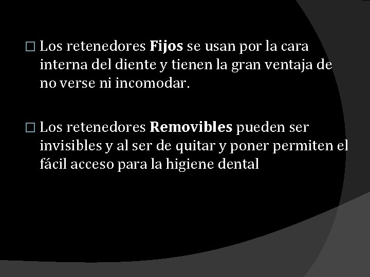� Los retenedores Fijos se usan por la cara interna del diente y tienen � Los retenedores Fijos se usan por la cara interna del diente y tienen