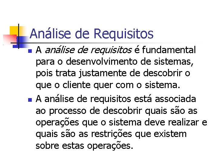 Análise de Requisitos A análise de requisitos é fundamental para o desenvolvimento de sistemas,