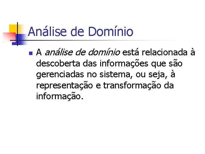Análise de Domínio A análise de domínio está relacionada à descoberta das informações que