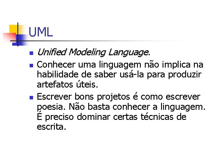 UML Unified Modeling Language. Conhecer uma linguagem não implica na habilidade de saber usá-la