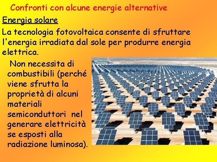 Confronti con alcune energie alternative Energia solare La tecnologia fotovoltaica consente di sfruttare l'energia